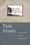 Oregon Trail Stories: True Accounts Of Life In A Covered Wagon