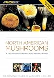 North American Mushrooms A Field Guide To Edible And Inedible Fungi Falconguide