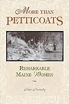More Than Petticoats: Remarkable Maine Women