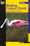 Birding Corpus Christi and the Coastal Bend: More Than 75 Prime Birding Sites (Birding Series)