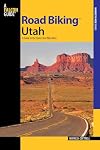Road Biking™ Utah: A Guide To The State's Best Bike Rides (Road Biking Series)
