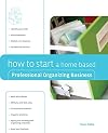 How to Start a Home-Based Professional Organizing Business (Home-Based Business Series)