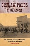 Outlaw Tales of Oklahoma: True Stories of the Sooner State's Most Infamous Crooks, Culprits, and Cutthroats