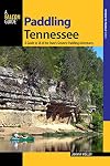 Paddling Tennessee: A Guide to 38 of the State's Greatest Paddling Adventures (Paddling Series)