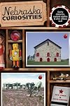 Nebraska Curiosities: Quirky Characters, Roadside Oddities & Other Offbeat Stuff (Curiosities Series)