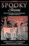 Spooky Texas: Tales of Hauntings, Strange Happenings, and Other Local Lore