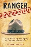 Ranger Confidential Living Working And Dying In The National Parks