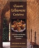 Classic Lebanese Cuisine 170 Fresh And Healthy Mediterranean Favorites