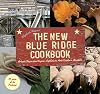 The New Blue Ridge Cookbook: Authentic Recipes from Virginia's Highlands to North Carolina's Mountains