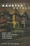 Haunted Hotels: Eerie Inns, Ghoulish Guests, and Creepy Caretakers