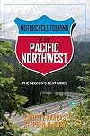 Motorcycle Touring in the Pacific Northwest: The Region's Best Rides