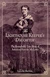 Lighthouse Keeper's Daughter: The Remarkable True Story Of American Heroine Ida Lewis