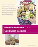 How To Start A Homebased Gift Basket Business Homebased Business Series