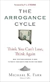 The Arrogance Cycle: Think You Can't Lose, Think Again