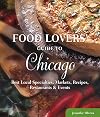 Food Lovers' Guide to Chicago: Best Local Specialties, Markets, Recipes, Restaurants & Events (Food Lovers' Series)