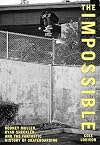 Impossible: Rodney Mullen, Ryan Sheckler, And The Fantastic History Of Skateboarding