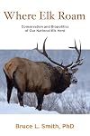 Where elk roam : conservation and biopolitics of our national elk herd