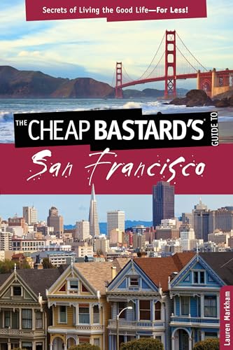 The Cheap Bastard's Guide to San Francisco, 2nd: Secrets of Living the Good Life--For Less! book cover