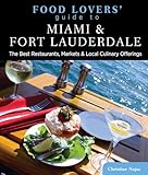 Food Lovers Guide To Miami Fort Lauderdale The Best Restaurants Markets Local Culinary Offerings Food Lovers Series