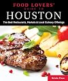 Food lovers' guide to Houston : the best restaurants, markets & local culinary offerings
