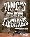 Famous Firearms of the Old West: From Wild Bill Hickok's Colt Revolvers to Geronimo's Winchester, Twelve Guns That Shaped Our History