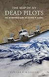 The Map of My Dead Pilots: The Dangerous Game of Flying in Alaska