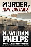Murder, New England: A Historical Collection Of Killer True-Crime Tales