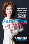 Jane Doe no more : my 15-year fight to reclaim my identity : a true story of survival, hope, and redemption