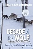 Decade Of The Wolf Revised And Updated Returning The Wild To Yellowstone