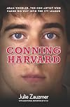 Conning Harvard: Adam Wheeler, the Con Artist Who Faked His Way into the Ivy League