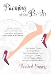 Running of the Bride: My Frenzied Quest to Tie the Knot, Tear Up the Dance Floor, and Figure Out Why My 15 Minutes of Fame Included Commercial Breaks