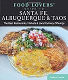 Food Lovers Guide To Santa Fe Albuquerque Taos The Best Restaurants Markets Local Culinary Offerings Food Lovers Series