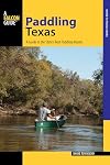 Paddling Texas: A Guide to the State's Best Paddling Routes (Paddling Series)