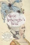 Marie Antoinette's Head: The Royal Hairdresser, the Queen, and the Revolution
