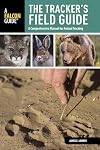 Tracker's Field Guide: A Comprehensive Manual For Animal Tracking (Falcon Guides: Field Guides)