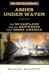 Ashes Under Water: The SS Eastland and the Shipwreck That Shook America