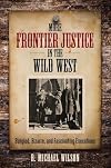 More Frontier Justice in the Wild West: Bungled, Bizarre, and Fascinating Executions