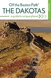 The Dakotas Off The Beaten Path A Guide To Unique Places Ninth Edition
