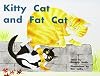 Kitty Cat and Fat Cat