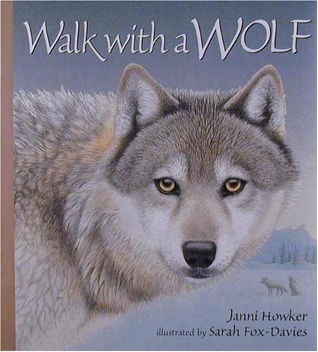 Walk with a Wolf (By: Sarah Fox-Davies,Janni Howker) cover