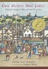 Good Masters! Sweet Ladies! Voices from a Medieval Village