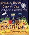Under the Moon & Over the Sea: A Collection of Caribbean Poems