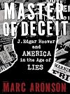 Master of Deceit: J. Edgar Hoover and America in the Age of Lies