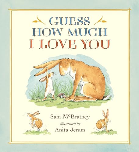 Guess How Much I Love You: (A Cherished Classic About Little Nutbrown Hare Loving Right Up to the Moon and Back - An Ideal Baby Book for Baby Shower Gifts)