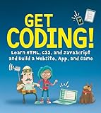 Get Coding Learn Html Css And Javascript And Build A Website App And Game