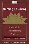 Nursing As Caring: A Model for Transforming Practice