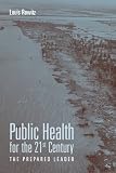 Public Health For The 21st Century The Prepared Leader