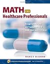 Math for Healthcare Professionals: Dosage Calculations and Fundamentals of Medication Administration