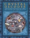 Crystal Decoder: Harness a Million Years of Earth Energy to Reveal Your Lives, Loves, and Destiny
