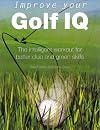 Improve Your Golf IQ: The Intelligent Workout for Better Club and Green Skills (Quarto Book)